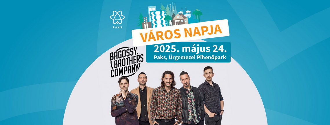 Bagossy Brothers Company | Paks - VÁROS NAPJA