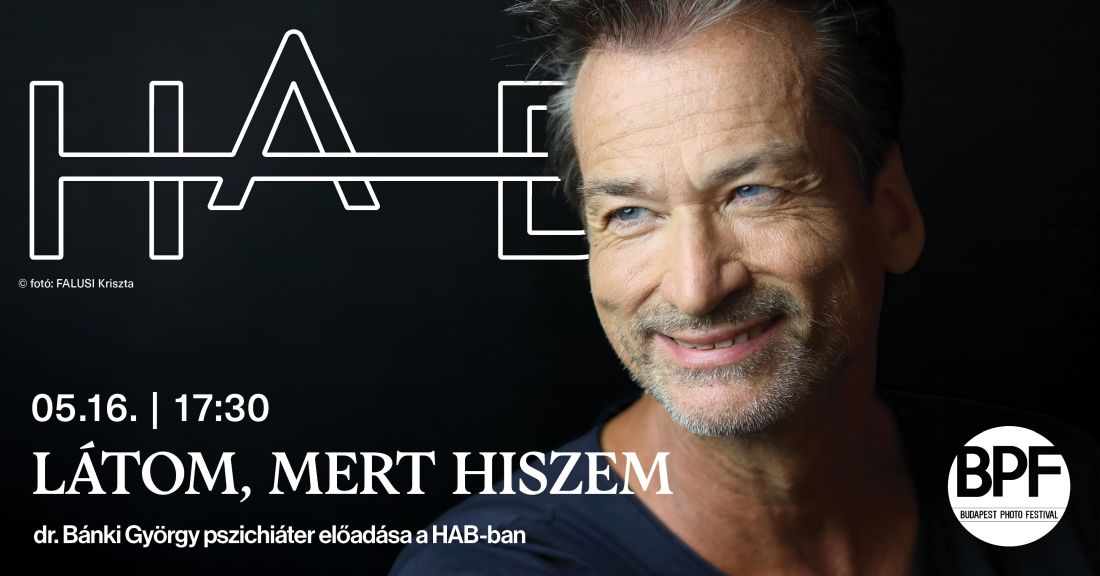 Látom, mert hiszem - dr. Bánki György pszichiáter előadása a HAB-ban