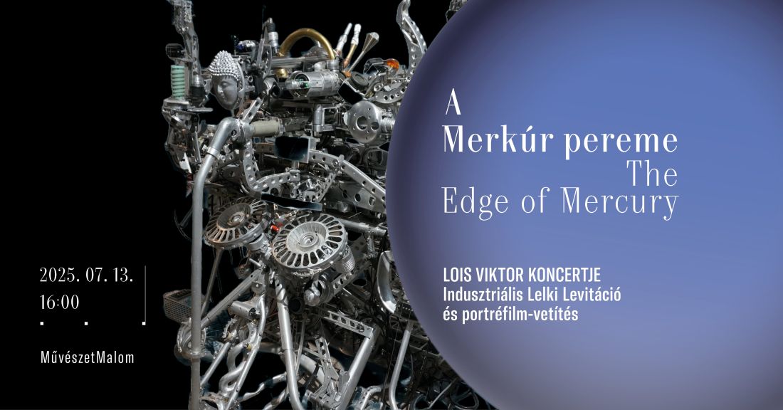LOIS VIKTOR KONCERTJE | Indusztriális Lelki Levitáció és portréfilm-vetítés | A Merkúr pereme