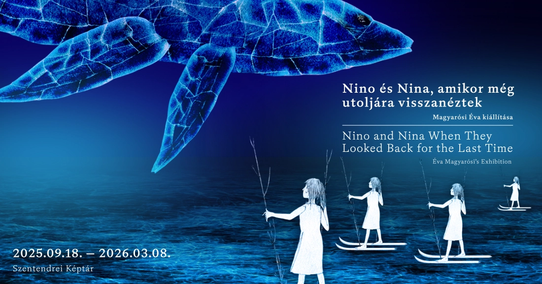 Nino és Nina, amikor még utoljára visszanéztek - Magyarósi Éva kiállítása