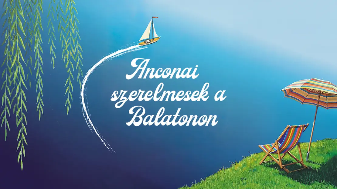 Vajda – Fábri: Anconai szerelmesek a Balatonon (zenés vígjáték)