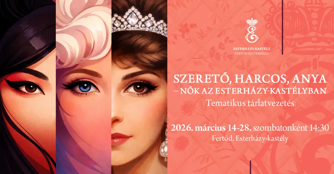 Szerető, harcos, anya – Nők az Esterházy-kastélyban