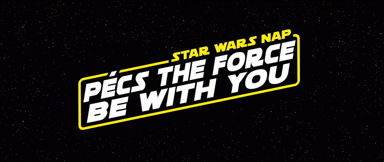 "Pécs The Force Be With You"  - Első Pécsi Star Wars Nap