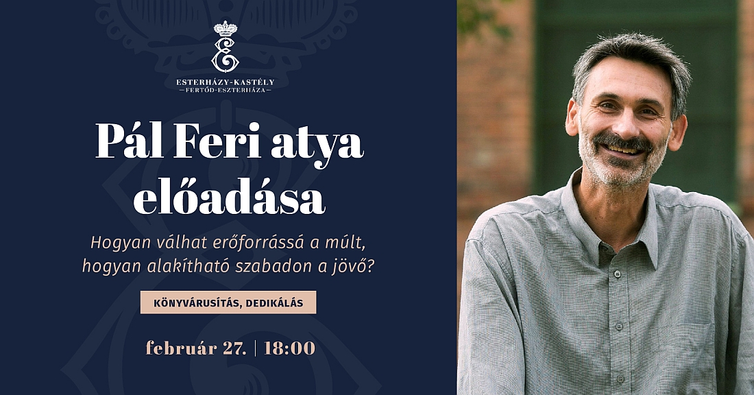 Pál Feri atya előadása:  Hogyan válhat erőforrássá a múlt, hogyan alakítható szabadon a jövő?